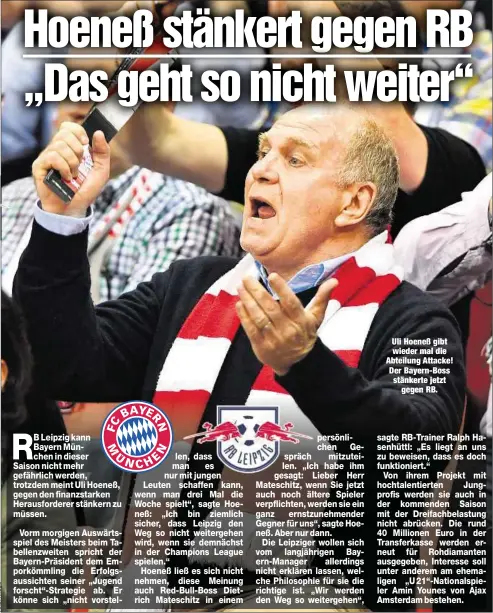  ??  ?? Uli Hoeneß gibt wieder mal die Abteilung Attacke! Der Bayern-Boss stänkerte jetzt
gegen RB.