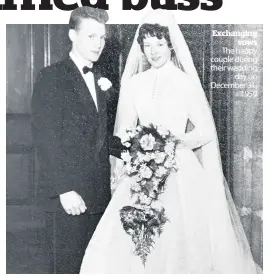  ??  ?? Exchanging vows The happy couple during their wedding day on December 31, 1959