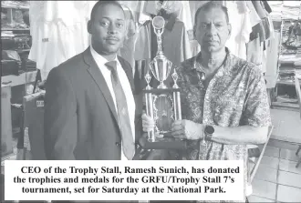  ?? ?? CEO of the Trophy Stall, Ramesh Sunich, has donated the trophies and medals for the GRFU/Trophy Stall 7’s tournament, set for Saturday at the National Park.