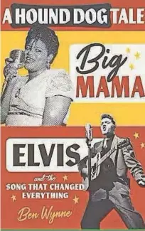  ?? LSU PRESS ?? A Hound Dog Tale: Big Mama, Elvis