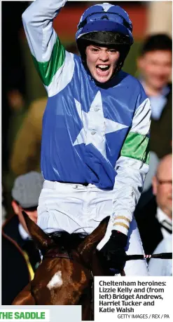  ?? GETTY IMAGES / REX / PA ?? Cheltenham heroines: Lizzie Kelly and (from left) Bridget Andrews, Harriet Tucker and Katie Walsh