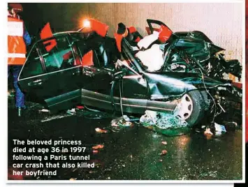  ?? ?? The beloved princess died at age 36 in 1997 following a Paris tunnel car crash that also killed her boyfriend