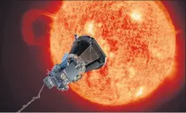  ?? Johns Hopkins University Applied Physics Laboratory ?? THE PARKER Solar Probe will provide new data on solar activity as it f lies on a close approach to orbit the sun, sampling charged particles from the atmosphere.