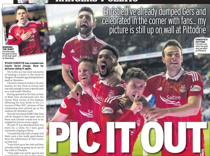  ??  ?? DONNING THE SHIRT Christie hails his goal at Ibrox in his loan spell at Aberdeen CHRISTIE’S CUTTING Christie’s pic after his goal was paraded at Pittodrie