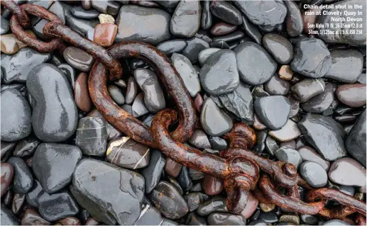  ??  ?? Chain detail shot in the rain at Clovelly Quay in North Devon Sony Alpha 7R IV, 16-35mm F2.8 at 34mm, 1/125sec at f/5.6, ISO 250