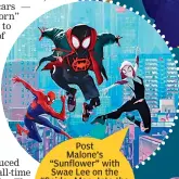  ?? ?? Post Malone’s “Sunflower” with Swae Lee on the “Spider-Man: Into the Spider-Verse” soundtrack — the first ever doublediam­ond single.