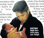  ??  ?? DOTING DAD Ben with baby son Tadgh