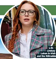  ?? ?? L-R: Lindsay Lohan in Irish Wish and the Killrudder­y estate