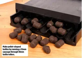  ??  ?? Make pellet-shaped boilies by running a 12mm sausage through 18mm boilie rollers.