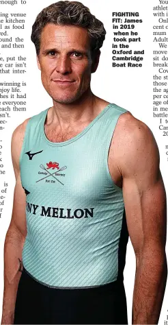  ??  ?? FIGHTING FIT: James in 2019 when he took part in the Oxford and Cambridge Boat Race