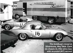  ??  ?? The Goldbug’s reveal at Silverston­e, May 1964. Clark (in chassis 33, #16) wins class with Arundell (#17) second