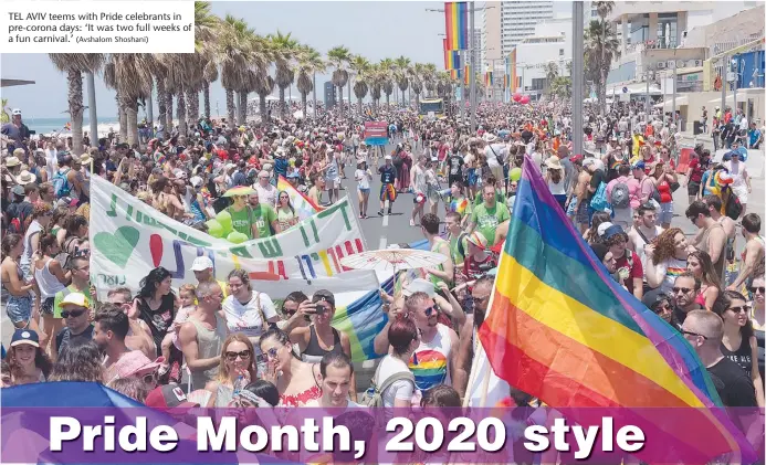  ?? (Avshalom Shoshani) ?? TEL AVIV teems with Pride celebrants in pre-corona days: ‘It was two full weeks of a fun carnival.’