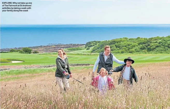  ??  ?? EXPLORE: Why not take up one of The Fairmont at St Andrews’ activities by taking a walk with your family along the coast