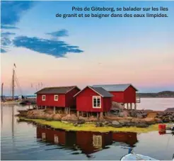  ??  ?? Près de Göteborg, se balader sur les îles de granit et se baigner dans des eaux limpides.