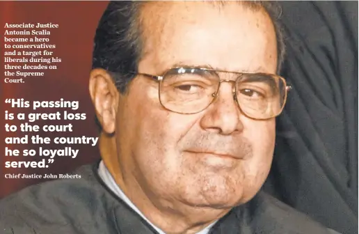  ?? TIM DILLON, USA TODAY ?? Associate Justice Antonin Scalia became a hero to conservati­ves and a target for liberals during his three decades on the Supreme Court.