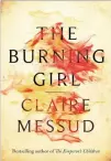  ??  ?? THE BURNING GIRL Claire Messud Loot.co.za (R303) Fleet