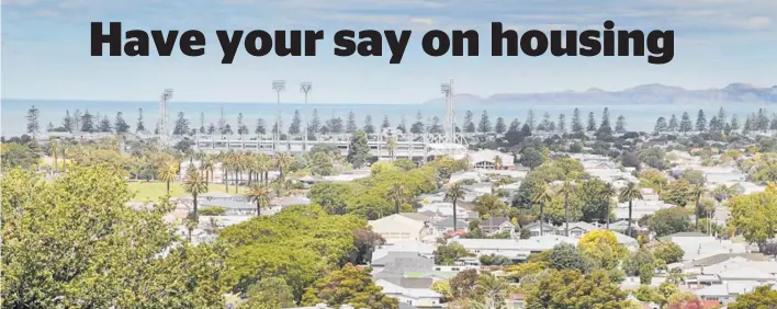  ?? Photo / Warren Buckland ?? Napier City Council wants to hear your two cents about housing.