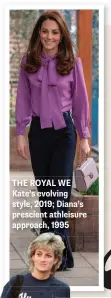  ??  ?? THE ROYAL WE Kate’s evolving style, 2019; Diana’s prescient athleisure approach, 1995