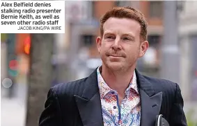  ?? JACOB KING/PA WIRE ?? Alex Belfield denies stalking radio presenter Bernie Keith, as well as seven other radio staff