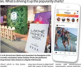  ??  ?? L to R: Several new labels were launched via Instagram at the recently concluded Lakme Fashion Week; the platform’s long-format video feature is a big hit with brands