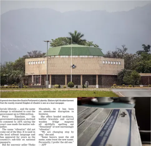  ??  ?? A general view shows the eSwatini Parliament in Lobamba. (Bottom right) An advertisem­ent from the recently renamed Kingdom of eSwatini is seen on a local newspaper.