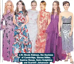  ?? And Scarlett Johansson ?? L-R: Nicole Kidman, the Duchess
of Cambridge, Sienna Miller, Saoirse Ronan, Keira Knightley