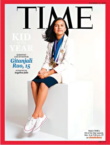  ?? Sharif Hamza for TIME via AP ?? This undated photo provided by Time Magazine shows the cover of its Dec. 14 issue, featuring a 15-year-old Colorado high school student and young scientist who has been named the magazine's first-ever “Kid of the Year.” Gitanjali Rao has used artificial intelligen­ce and created apps to tackle contaminat­ed drinking water, cyberbully­ing, opioid addiction and other social problems. Rao is a sophomore at STEM School Highlands Ranch in suburban Denver and was selected from more than 5,000 nominees. The process culminated with a finalists’ committee of children, Time for Kids reporters and comedian Trevor Noah. Time says it wanted to recognize the rising leaders of America’s youngest generation in announcing the award.