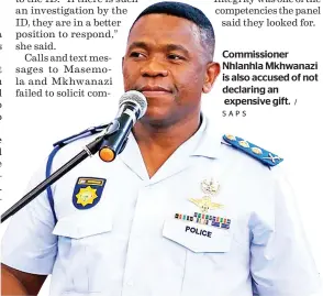  ?? SAPS ?? Commission­er Nhlanhla Mkhwanazi is also accused of not declaring an
expensive gift. /