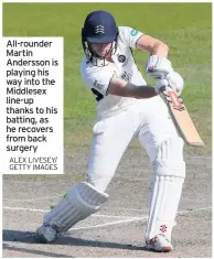  ?? ALEX LIVESEY/ GETTY IMAGES ?? All-rounder Martin Andersson is playing his way into the Middlesex line-up thanks to his batting, as he recovers from back surgery