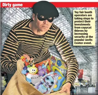  ??  ?? Dirty game Toy fair booth operators are taking steps to protect their investment­s from copycat thieves by increasing security at the popular Javits Center event.