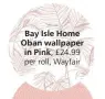  ?? ?? Bay Isle Home Oban wallpaper in Pink,
£24.99 per roll, Wayfair