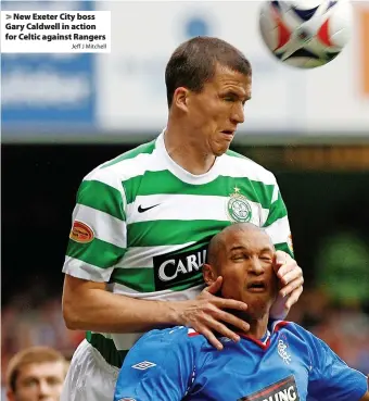  ?? Jeff J Mitchell ?? > New Exeter City boss Gary Caldwell in action for Celtic against Rangers