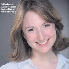  ??  ?? Miles better: Laura Freeman battled back from anorexia