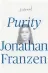  ??  ?? PURITY Jonathan Franzen
Bond Street Books