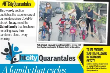  ??  ?? Kids Shezad, Innaayat, Seerat (centre) love cycling with their family members (L-R) Saachi, Kabir and Anahita.
