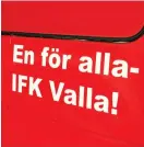  ?? BILD: TONY BALOGH ?? IFK Vallas slogan är lätt att förstå.