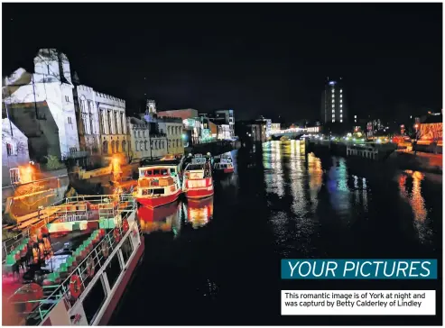  ??  ?? This romantic image is of York at night and was capturd by Betty Calderley of Lindley