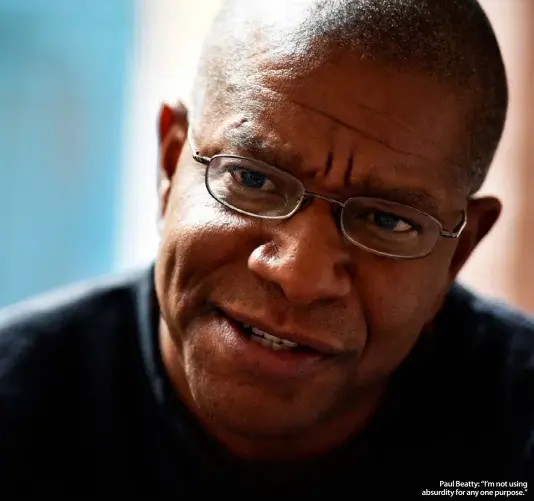  ??  ?? Paul Beatty: “I’m not using absurdity for any one purpose.”