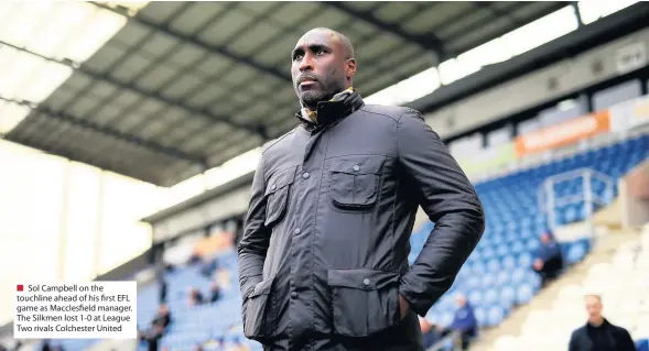  ??  ?? ■ Sol Campbell on the touchline ahead of his first EFL game as Macclesfie­ld manager. The Silkmen lost 1-0 at League Two rivals Colchester United