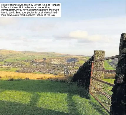  ??  ?? This great photo was taken by Bryson King, of Fishpool in Bury. It shows Holcombe Moor, overlookin­g Ramsbottom. If you have a stunning picture, then we’d love to see it. Send your photos to us at viewpoints@ men-news. co.uk, marking them Picture of the...