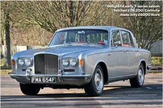  ?? ?? Delightful early T-series saloon fetched £26,200; Corniche made only £6000 more