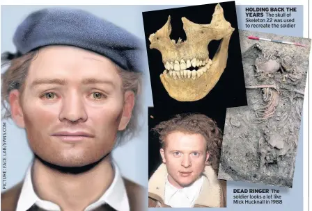  ??  ?? HOLDING BACK THE YEARS The skull of Skeleton 22 was used to recreate the soldier DEAD RINGER The soldier looks a lot like Mick Hucknall in 1988