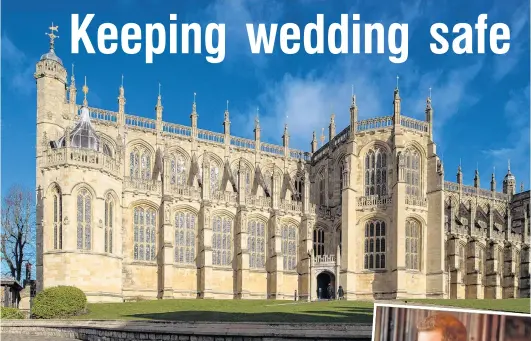  ?? PHOTO: REUTERS ?? Important venue . . . St George’s Chapel, at Windsor Castle, where Prince Harry and Meghan Markle will have their wedding service next month.