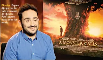  ??  ?? Director. Bayona dijo que han llevado el universo de “Jurassic Park” adonde nunca antes han estado.