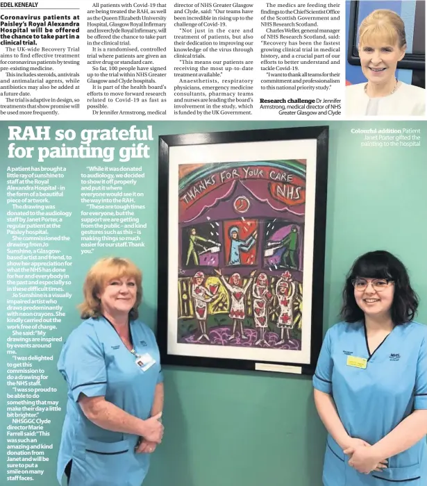  ??  ?? Research challenge Dr Jennifer Armstrong, medical director of NHS
Greater Glasgow and Clyde
Colourful addition Patient
Janet Porter gifted the painting to the hospital