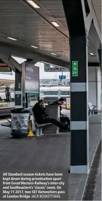  ?? JACK BOSKETT/ RAIL. ?? All Standard season tickets have been kept down during privatisat­ion apart from Great Western Railway’s inter-city and Southeaste­rn’s ‘classic’ route. On May 11 2017, two SET Networkers pass at London Bridge.