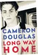  ??  ?? Long Way Home by Cameron Douglas, left, is published by Knopf, priced £22.50.