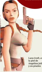  ??  ?? Lara Croft, en la piel de Angelina Jolie y en píxeles