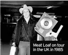  ??  ?? Meat Loaf on tour in the UK in 1985