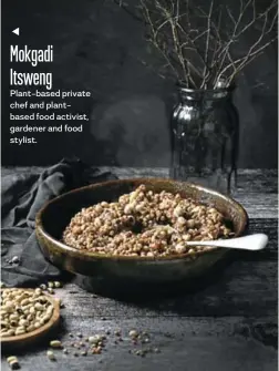  ?? PICTURES: ROELENE PRINSLOO/VEGGIELICI­OUS ?? Mokgadi Itsweng
Plant-based private chef and plantbased food activist, gardener and food stylist.
Mokgadi Itsweng’s dikgobe - sorghum grain and cowpeas.
